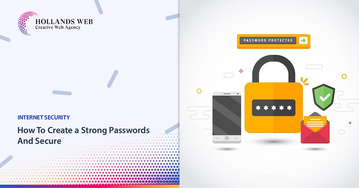 How to Create Strong Passwords and Keep Them Safe